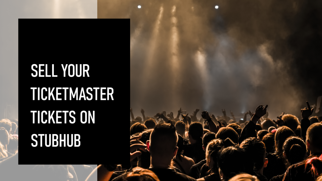 How to Sell Ticketmaster Tickets on StubHub: A Step-by-Step Guide