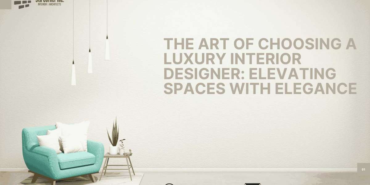 The Art of Choosing a Luxury Interior Designer: Elevating Spaces with Elegance