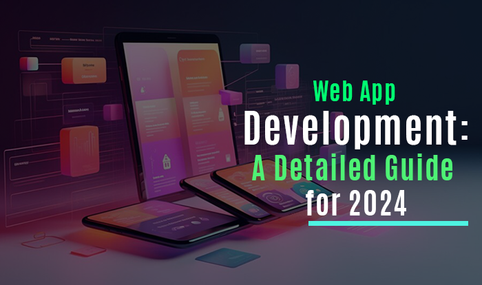 Web App Development: A Detailed Guide for 2024